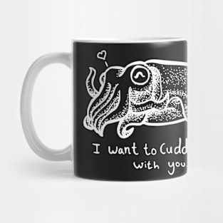 Cuttlefish – I Want to Cuddle-Fish With You – in white Mug